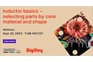 Image of Webinar: Inductor Basics – Selecting Parts by Core Material and Shape