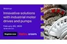 Image of Webinar – Innovative Solutions with Industrial Motor Drives and Pumps